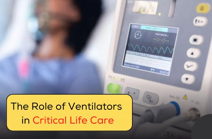 The Role of Ventilators in Critical Life Care